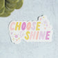 Choose to Shine Sticker