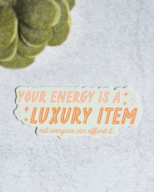 Your Energy is a Luxury Item Sticker
