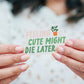 Feeling Cute Might Die Later Sticker