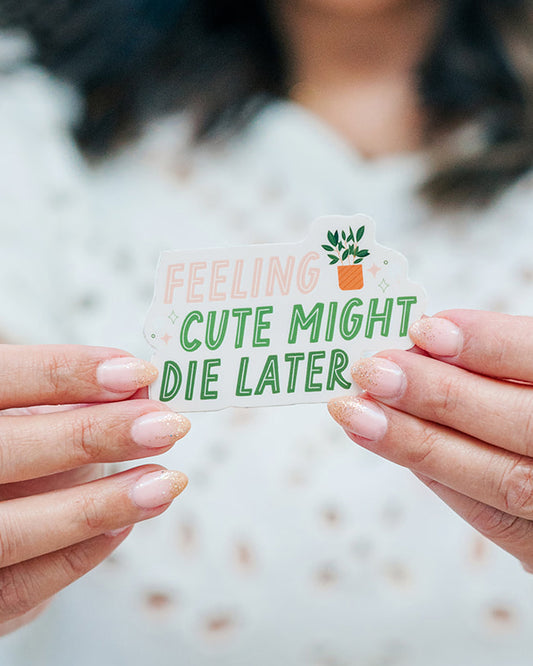 Feeling Cute Might Die Later Sticker