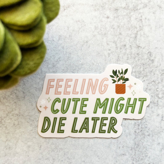 Feeling Cute Might Die Later Sticker